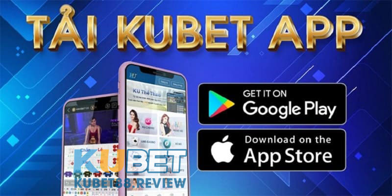 Tìm hiểu về tải app kubet