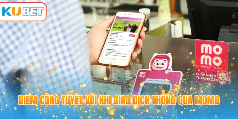 Điểm cộng tuyệt vời khi giao dịch thông qua Momo