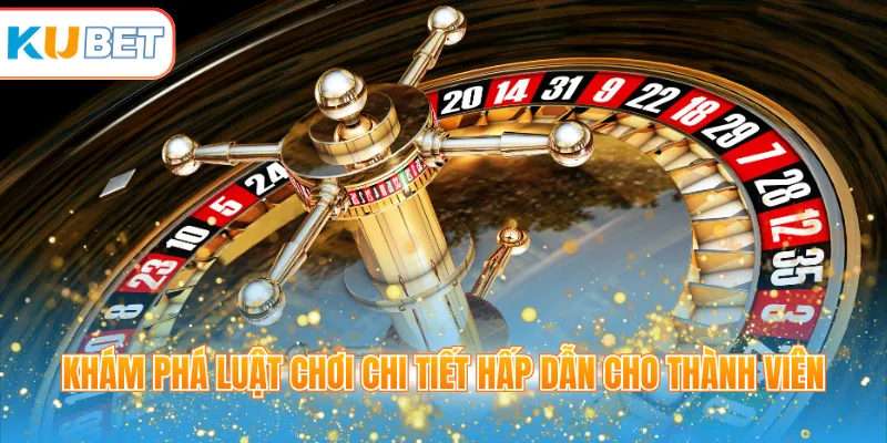 Khám phá luật chơi chi tiết hấp dẫn cho thành viên