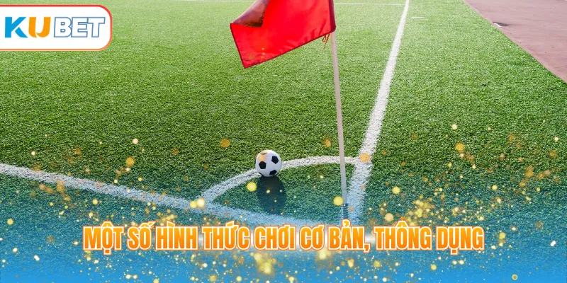 Một số hình thức chơi cơ bản, thông dụng
