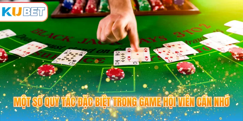 Một số quy tắc đặc biệt trong game hội viên cần nhớ