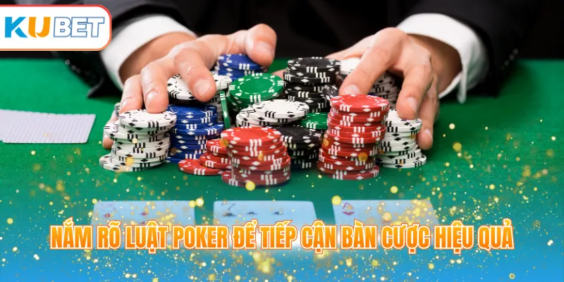 Nắm rõ luật Poker để tiếp cận bàn cược hiệu quả